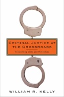 Cover art of Criminal Justice at the Crossroads : Transforming Crime and Punishment by William R. Kelly