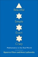 Cover art of Beautiful, Simple, Exact, Crazy: Mathematics in the Real World by Apoorva Khare and Anna Lachowska