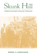 Cover art of Skunk Hill: A Native Ceremonial Community in Wisconsin by Robert A. Birmingham