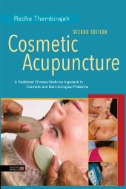 Cosmetic Acupuncture, Second Edition : A Traditional Chinese Medicine Approach to Cosmetic and Dermatological Problems