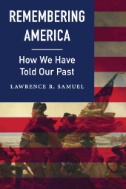 Cover art of Remembering America : How We Have Told Our Past by Lawrence R. Samuel