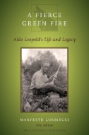 Cover art of A Fierce Green Fire: Aldo Leopold's Life and Legacy by Marybeth Lorbiecki
