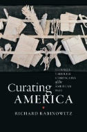 Cover art of Curating America: Journeys Through Storyscapes of the American Past by Richard Rabinowitz