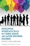 Cover art of Developing Workplace Skills for Young Adults with Autism Spectrum Disorder: The BASICS College Curriculum by Michelle Rigler, Amy Rutherford, and  Emily Quinn