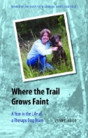 Where the Trail Grows Faint : A Year in the Life of a Therapy Dog Team