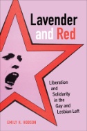 Cover art of Lavender and Red: Liberation and Solidarity in the Gay and Lesbian Left by Emily K. Hobson