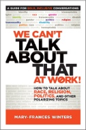 Cover art of We Can’t Talk About That at Work! How to Talk About Race, Religion, Politics, and Other Polarizing Topics by  Mary-France Winters