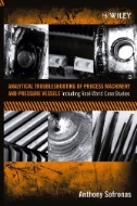 Analytical Troubleshooting of Process Machinery and Pressure Vessels : Including Real-World Case Studies