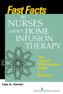 Fast Facts for Nurses About Home Infusion Therapy : The Expert’s Best Practice Guide in a Nutshell