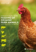 A Practical Guide to the Feeding of Organic Farm Animals : Pigs, Poultry, Cattle, Sheep and Goats