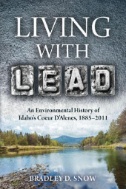 Living with Lead : An Environmental History of Idaho's Coeur D'Alenes, 1885-2011