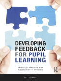 Developing Feedback for Pupil Learning : Teaching, Learning and Assessment in Schools