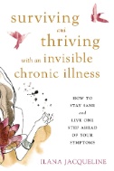 Cover art of Surviving and Thriving with an Invisible Chronic Illness: How to Stay Sane and Live One Step Ahead of Your Symptoms by Ilana Jacqueline