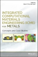 Integrated Computational Materials Engineering (ICME) for Metals : Concepts and Case Studies [Cover]