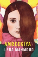 Cover art of Amreekiya : A Novel by Lena Mahmoud