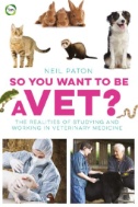 So You Want to Be a Vet? : The Realities of Studying and Working in Veterinary Medicine
