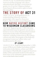 Cover art of The Story of Act 31: How Native History Came to Wisconsin Classrooms by J P Leary