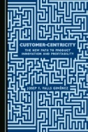 Cover art of Customer-centricity : The New Path to Product Innovation and Profitability by Josep-Francesc Valls