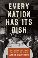 Cover art of Every Nation Has Its Dish: Black Bodies and Black Food in Twentieth-Century America by Jennifer Jensen Wallach