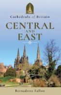 Cover art of Cathedrals of Britain: Central and East by Bernadette Fallon