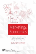 Cover art of  Marketing & Economics : An Integrative Approach to Making Effective Business Decisions in the Global Marketing World by Sultan Kermally