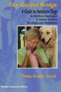 Cover art of The Golden Bridge: A Guide to Assistance Dogs for Children Challenged by Autism or Other Developmental Disabilities by Patty Dobbs Gross