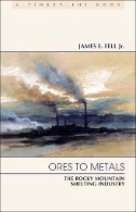 Ores to Metals : The Rocky Mountain Smelting Industry