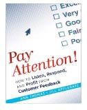 Pay Attention! : How to Listen, Respond, and Profit From Customer Feedback