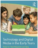 Technology and Digital Media in the Early Years : Tools for Teaching and Learning. Routledge, 2015.