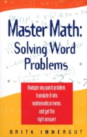 Master Math : Solving Word Problems: Analyze Any Word Problem, Translate It Into Mathematical Terms, and Get the Right Answer!