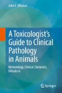 A Toxicologist's Guide to Clinical Pathology in Animals : Hematology, Clinical Chemistry, Urinalysis