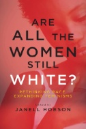 Are All the Women Still White? : Rethinking Race, Expanding Feminisms