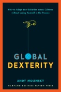 Cover Art for Global Dexterity : How to Adapt Your Behavior Across Cultures Without Losing Yourself in the Process by Molinsky, Andy