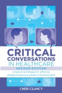 Book cover of Critical conversations in healthcare : scripts & techniques for effective interprofessional & patient communication, 2nd ed - click to open in a new window
