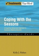 Coping with the Seasons : A Cognitive Behavioral Approach to Seasonal Affective Disorder, Therapist Guide