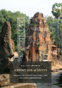 A Heritage of Ruins : The Ancient Sites of Southeast Asia an...