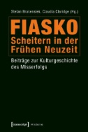 Fiasko - Scheitern in der Frühen Neuzeit : Beiträge zur Kulturgeschichte des Misserfolgs