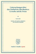 Untersuchungen über den Einfluß der distributiven Gewerbe auf die Preise. : Zweites Heft. Berichte und Gutachten veröffentlicht vom Verein für Socialpolitik. (Schriften des Vereins für Socialpolitik XXXVII).