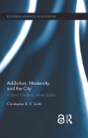 Addiction, Modernity, and the City : A Users’ Guide to Urban Space