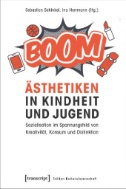 Ästhetiken in Kindheit und Jugend : Sozialisation im Spannungsfeld von Kreativität, Konsum und Distinktion