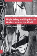 Shipbuilding and Ship Repair Workers Around the World : Case Studies 1950-2010