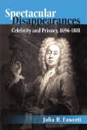 Spectacular Disappearances : Celebrity and Privacy, 1696-1801