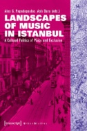 Landscapes of Music in Istanbul : A Cultural Politics of Place and Exclusion