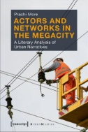 Actors and Networks in the Megacity : A Literary Analysis of Urban Narratives