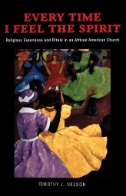 Every Time I Feel the Spirit : Religious Experience and Ritual in an African American Church