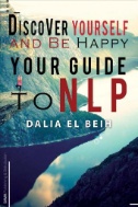 Discover Yourself and Be Happy : Your Guide to NLP