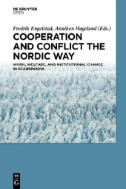 Cooperation and Conflict the Nordic Way : Work, Welfare, and Institutional Change in Scandinavia