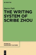 The Writing System of Scribe Zhou : Evidence From Late Pre-imperial Chinese Manuscripts and Inscriptions (5th-3rd Centuries BCE)