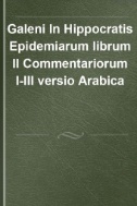 Galeni In Hippocratis Epidemiarum librum II Commentariorum I-III versio Arabica