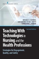 Teaching with Technologies in Nursing and the Health Professions: Strategies for engagement, quality, and safety 2nd ed.